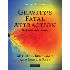 Gravity’s Fatal Attraction: Black Holes in the Universe, by Mitchell C. Begelman, and Martin Rees