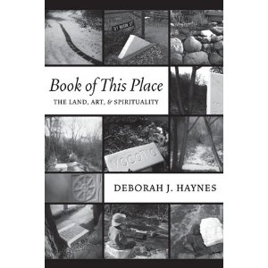 Book of This Place: The Land, Art & Spirituality, by Deborah J Haynes