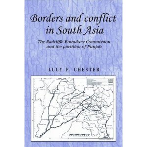 Borders and Conflict in South Asia: The Radcliffe Boundary Commission and the Partition of Punjab by Lucy P. Chester