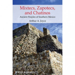 Mixtecs, Zapotecs, and Chatinos: Ancient Peoples of Southern Mexico, by Arthur A Joyce